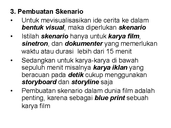 3. Pembuatan Skenario • Untuk mevisualisasikan ide cerita ke dalam bentuk visual, maka diperlukan