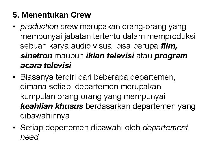 5. Menentukan Crew • production crew merupakan orang-orang yang mempunyai jabatan tertentu dalam memproduksi