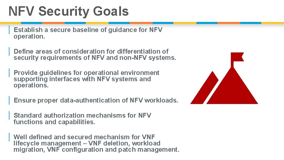 NFV Security Goals | Establish a secure baseline of guidance for NFV operation. |