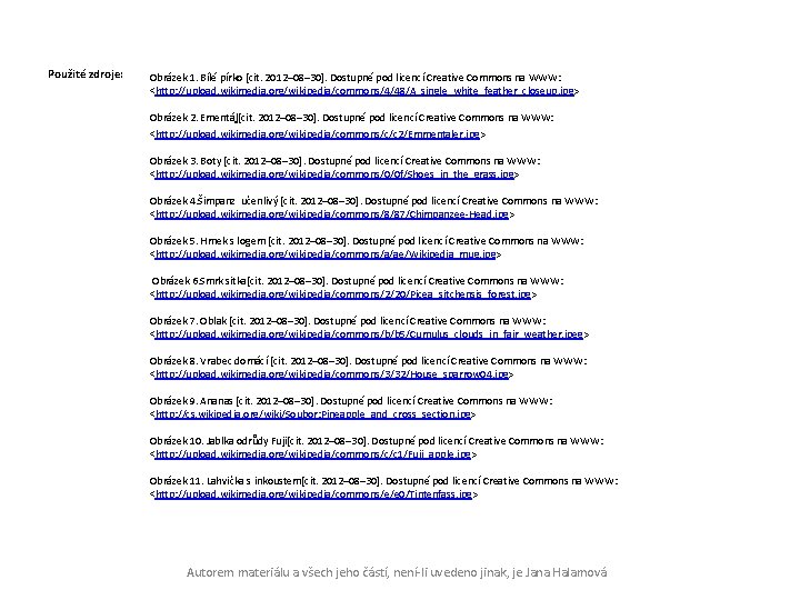 Použité zdroje: Obrázek 1. Bílé pírko [cit. 2012– 08– 30]. Dostupné pod licencí Creative