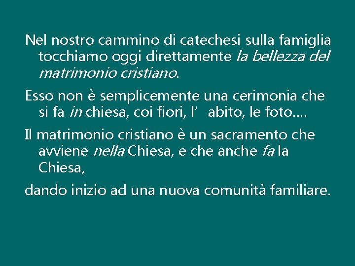 Nel nostro cammino di catechesi sulla famiglia tocchiamo oggi direttamente la bellezza del matrimonio