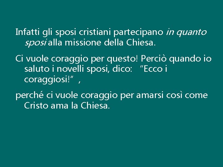 Infatti gli sposi cristiani partecipano in quanto sposi alla missione della Chiesa. Ci vuole