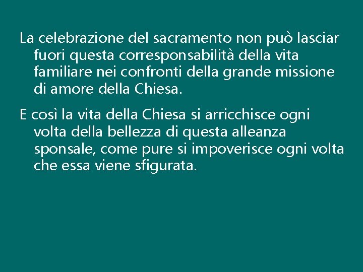 La celebrazione del sacramento non può lasciar fuori questa corresponsabilità della vita familiare nei