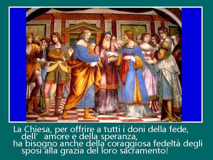 La Chiesa, per offrire a tutti i doni della fede, dell’amore e della speranza,