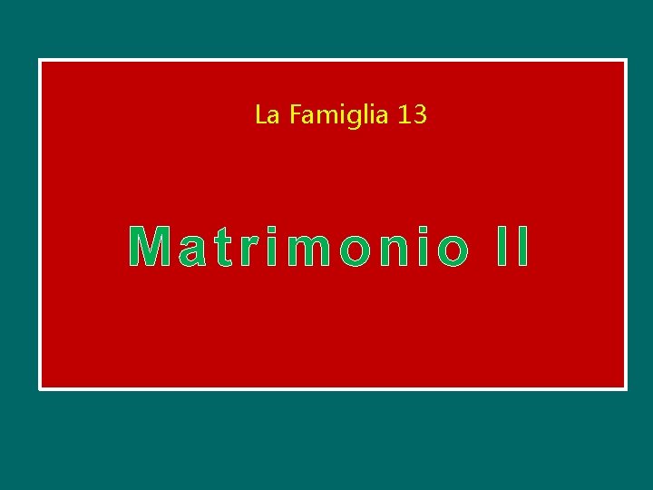 La Famiglia 13 M atrimonio II 