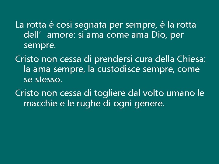 La rotta è così segnata per sempre, è la rotta dell’amore: si ama come