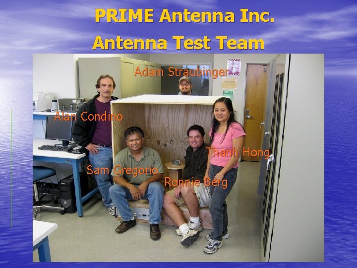 PRIME Antenna Inc. Antenna Test Team Adam Straubinger Alan Condino Thanh Hong Sam Gregorio