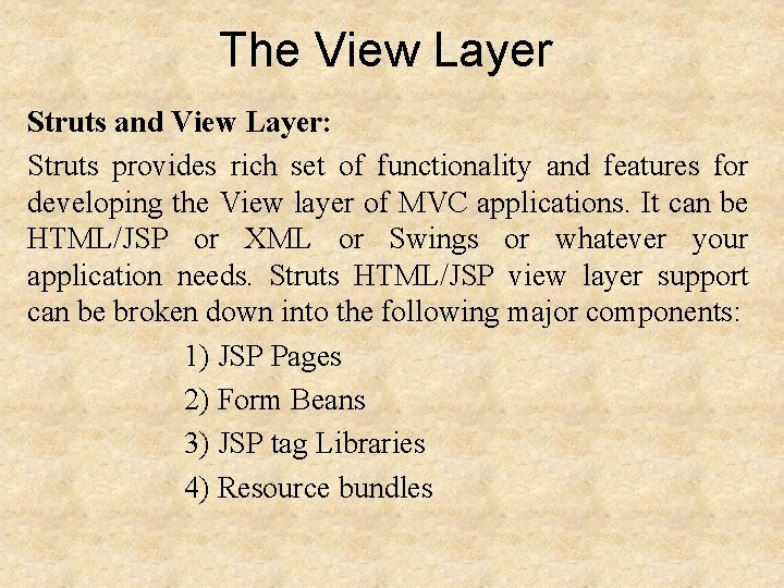 The View Layer Struts and View Layer: Struts provides rich set of functionality and