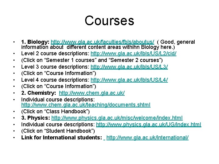 Courses • • • • 1. Biology: http: //www. gla. ac. uk/faculties/fbls/aboutus/ ( Good,