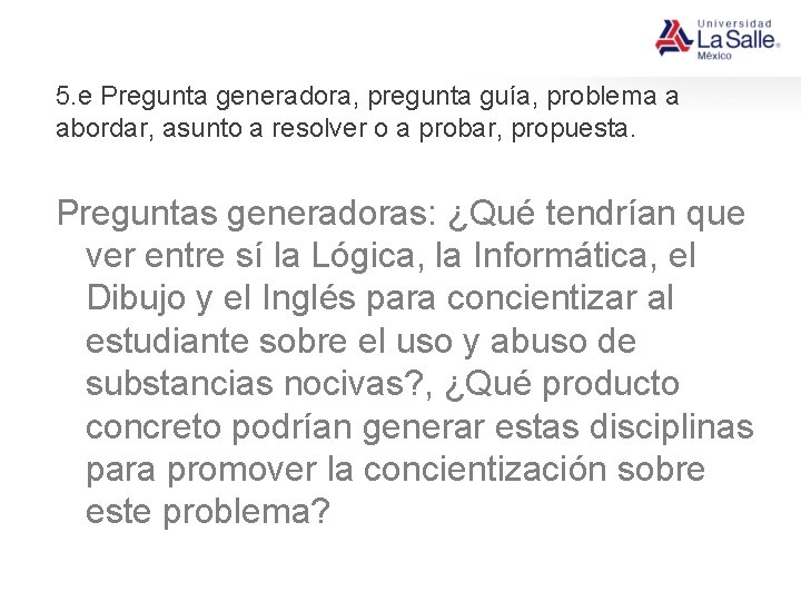 5. e Pregunta generadora, pregunta guía, problema a abordar, asunto a resolver o a