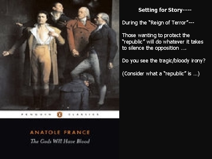 Setting for Story---During the “Reign of Terror”--Those wanting to protect the “republic” will do Setting for Story---During the “Reign of Terror”--Those wanting to protect the “republic” will do