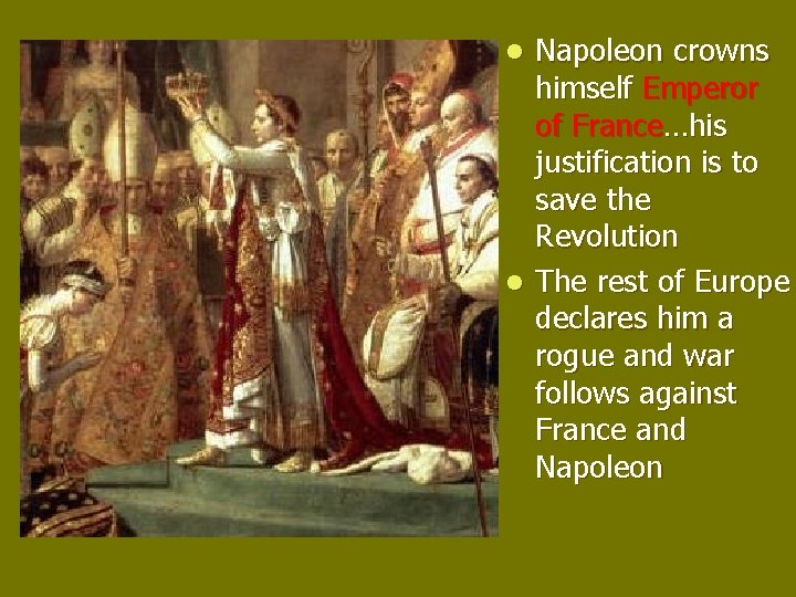 Napoleon crowns himself Emperor of France…his justification is to save the Revolution l The Napoleon crowns himself Emperor of France…his justification is to save the Revolution l The