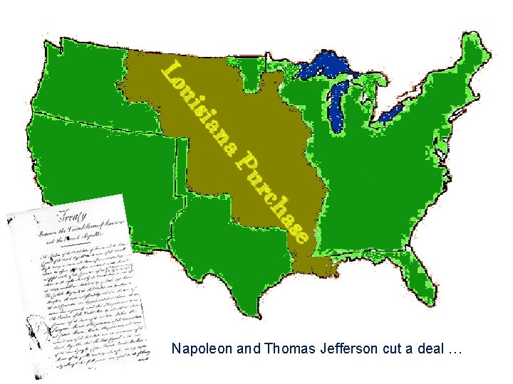 Napoleon and Thomas Jefferson cut a deal … Napoleon and Thomas Jefferson cut a deal …