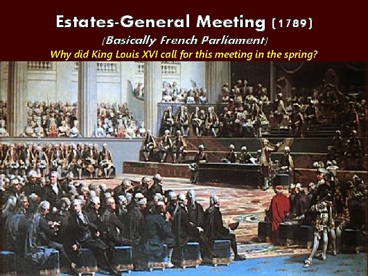 Estates-General Meeting (1789) (Basically French Parliament) Why did King Louis XVI call for this Estates-General Meeting (1789) (Basically French Parliament) Why did King Louis XVI call for this