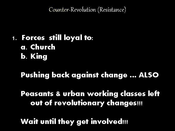 Counter-Revolution (Resistance) 1. Forces still loyal to: a. Church b. King Pushing back against Counter-Revolution (Resistance) 1. Forces still loyal to: a. Church b. King Pushing back against