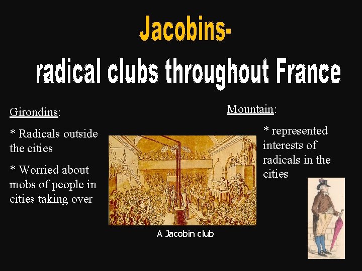 Mountain: Girondins: * represented interests of radicals in the cities * Radicals outside the Mountain: Girondins: * represented interests of radicals in the cities * Radicals outside the
