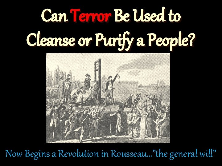 Can Terror Be Used to Cleanse or Purify a People? Now Begins a Revolution Can Terror Be Used to Cleanse or Purify a People? Now Begins a Revolution