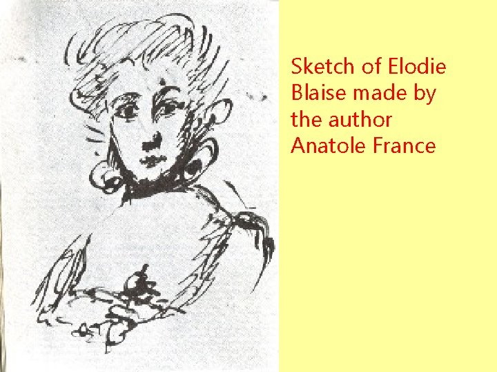 Sketch of Elodie Blaise made by the author Anatole France Sketch of Elodie Blaise made by the author Anatole France