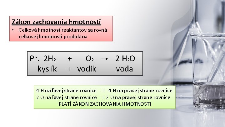 Zákon zachovania hmotnosti • Celková hmotnosť reaktantov sa rovná celkovej hmotnosti produktov Pr. 2