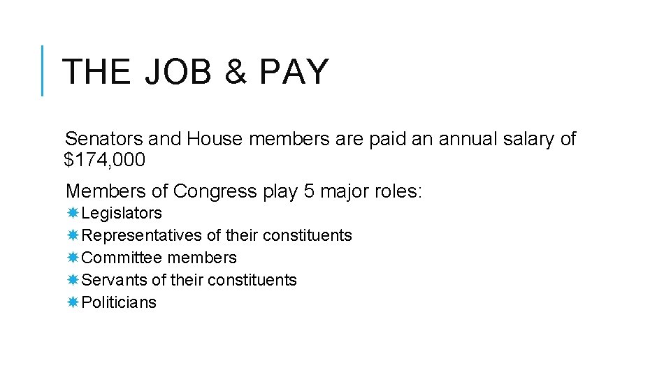 THE JOB & PAY Senators and House members are paid an annual salary of