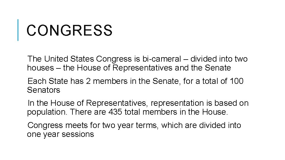 CONGRESS The United States Congress is bi-cameral – divided into two houses – the