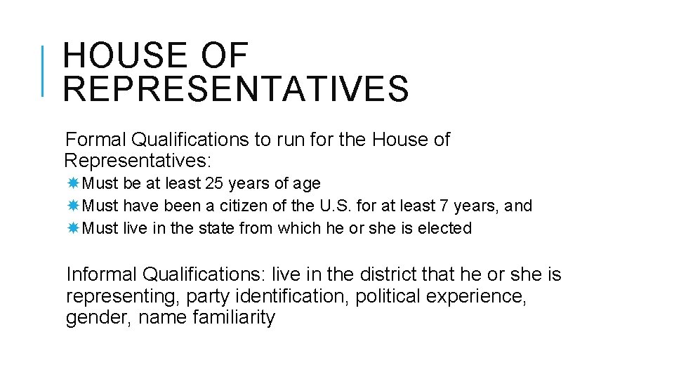 HOUSE OF REPRESENTATIVES Formal Qualifications to run for the House of Representatives: Must be
