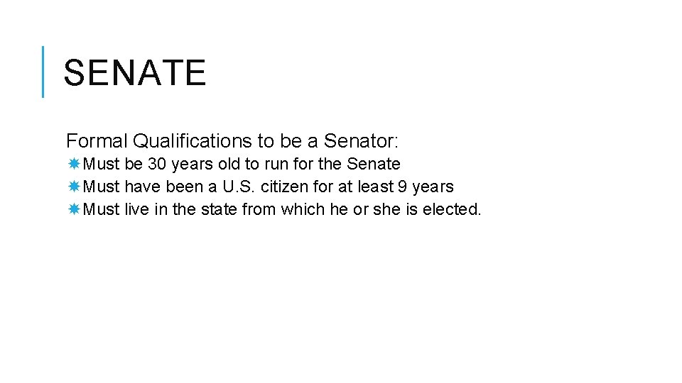 SENATE Formal Qualifications to be a Senator: Must be 30 years old to run