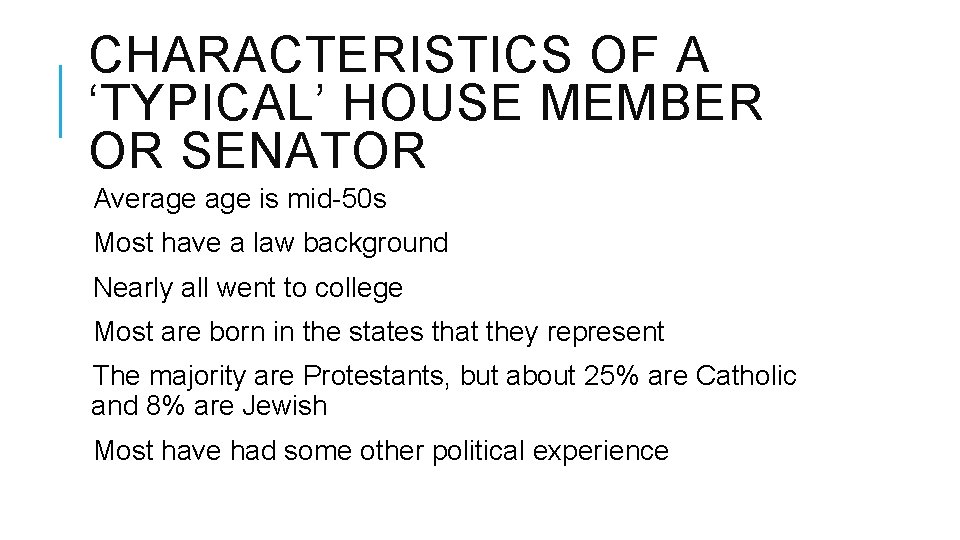 CHARACTERISTICS OF A ‘TYPICAL’ HOUSE MEMBER OR SENATOR Average is mid-50 s Most have