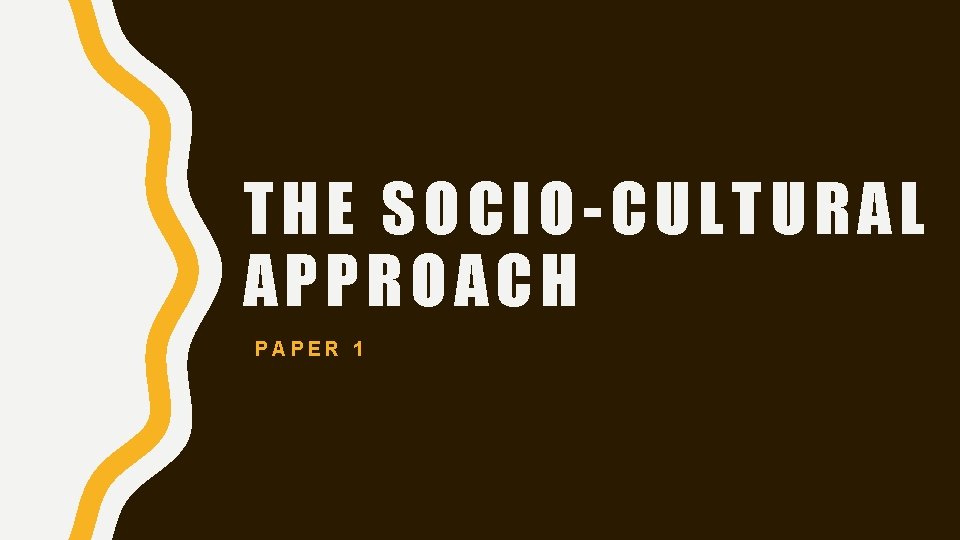 THE SOCIO-CULTURAL APPROACH PAPER 1 