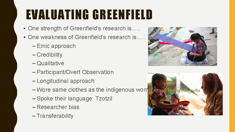 EVALUATING GREENFIELD • One strength of Greenfield’s research is…. . • One weakness of