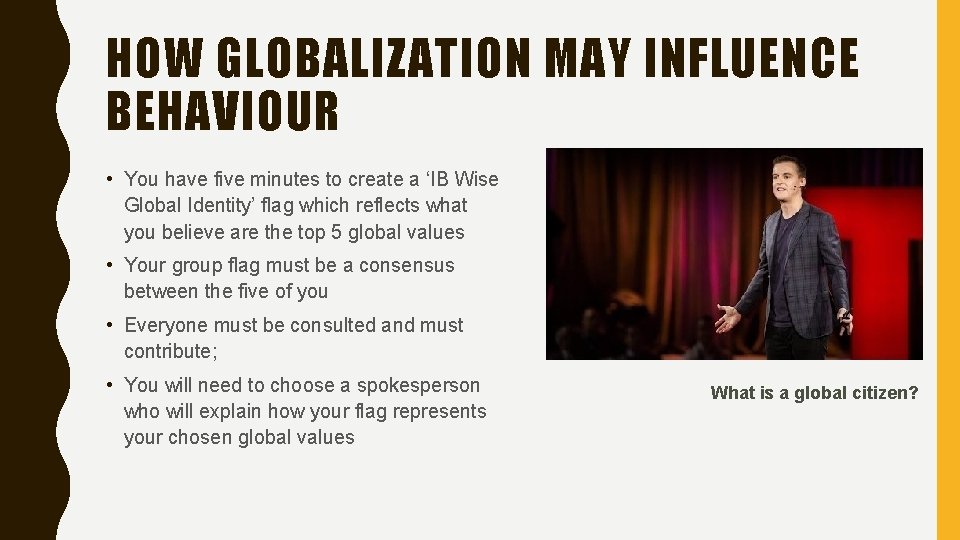 HOW GLOBALIZATION MAY INFLUENCE BEHAVIOUR • You have five minutes to create a ‘IB