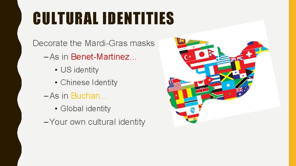 CULTURAL IDENTITIES Decorate the Mardi-Gras masks – As in Benet-Martinez… • US identity •