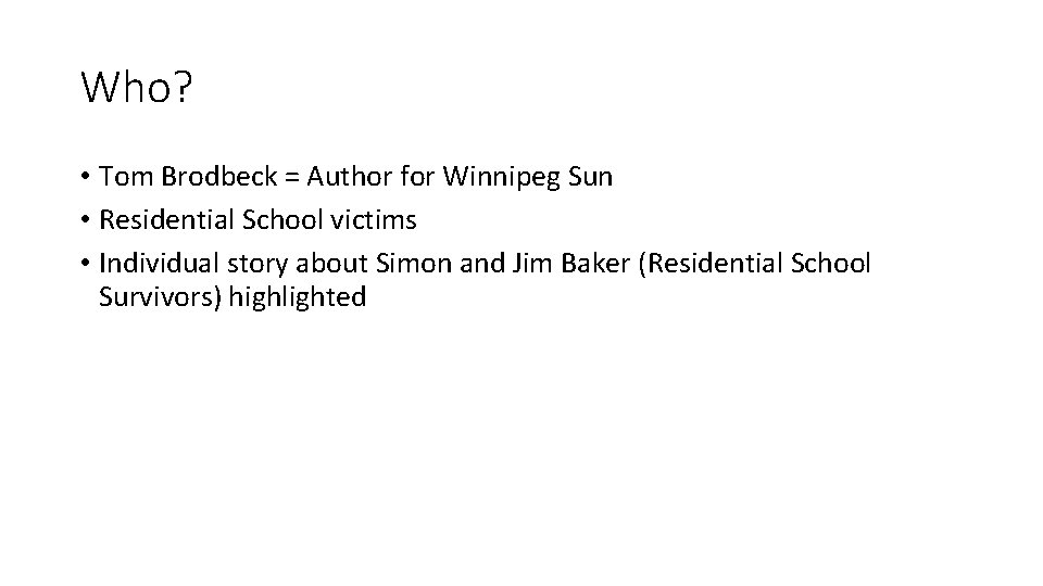 Who? • Tom Brodbeck = Author for Winnipeg Sun • Residential School victims •