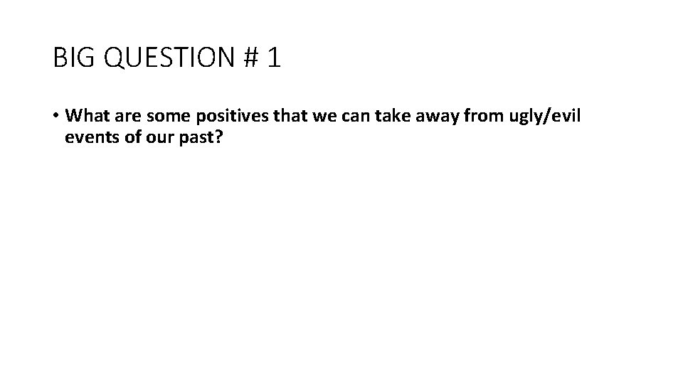 BIG QUESTION # 1 • What are some positives that we can take away