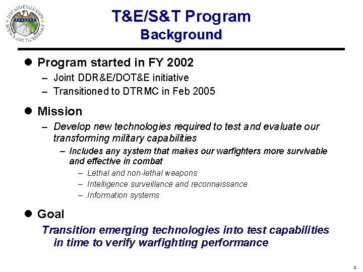 T&E/S&T Program Background l Program started in FY 2002 – Joint DDR&E/DOT&E initiative –