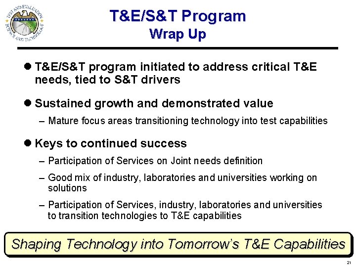 T&E/S&T Program Wrap Up l T&E/S&T program initiated to address critical T&E needs, tied