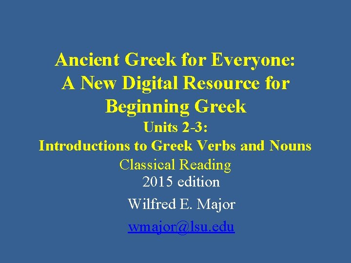 Ancient Greek for Everyone: A New Digital Resource for Beginning Greek Units 2 -3: