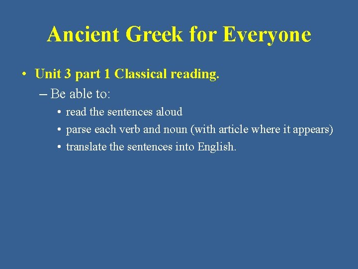 Ancient Greek for Everyone • Unit 3 part 1 Classical reading. – Be able