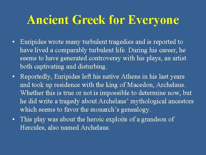 Ancient Greek for Everyone • Euripides wrote many turbulent tragedies and is reported to
