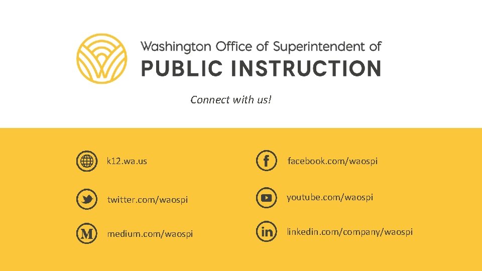 Connect with us! k 12. wa. us facebook. com/waospi twitter. com/waospi youtube. com/waospi medium.