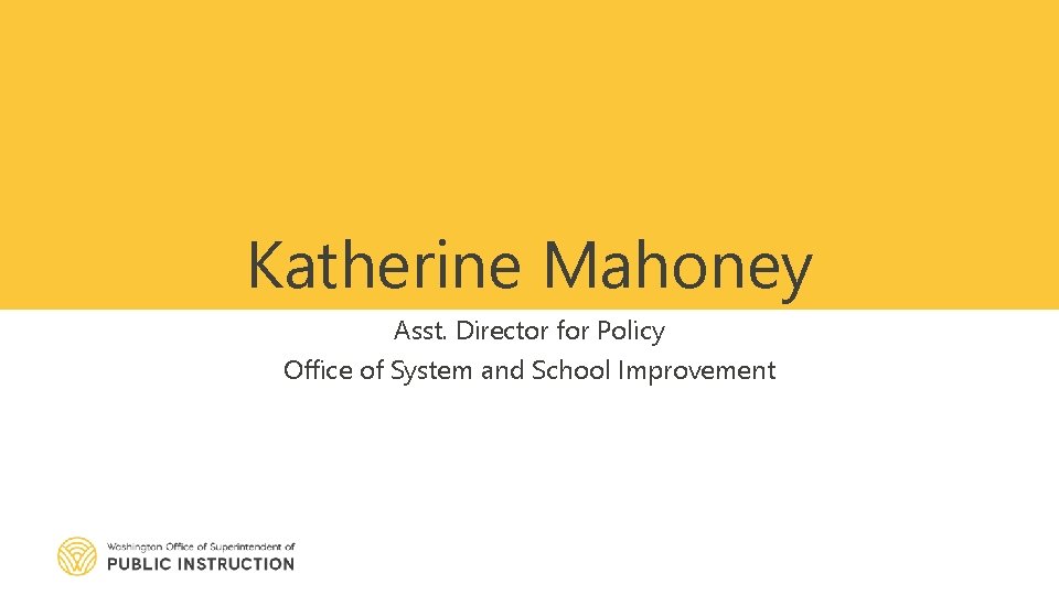 Katherine Mahoney Asst. Director for Policy Office of System and School Improvement 