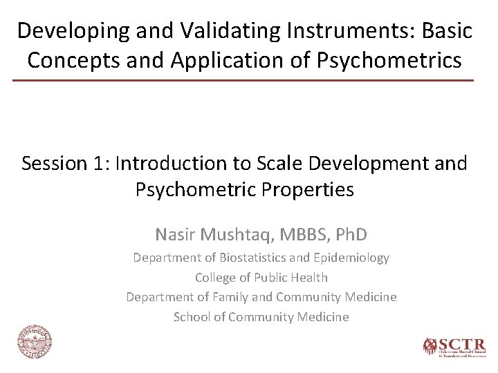 Developing and Validating Instruments: Basic Concepts and Application of Psychometrics Session 1: Introduction to