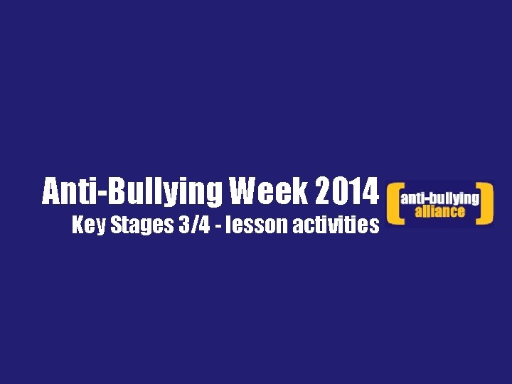 Anti-Bullying Week 2014 Key Stages 3/4 - lesson activities 