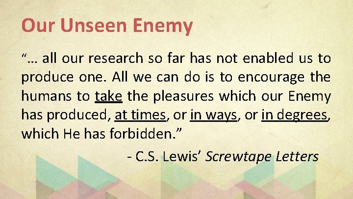 Our Unseen Enemy “… all our research so far has not enabled us to