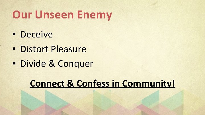 Our Unseen Enemy • Deceive • Distort Pleasure • Divide & Conquer Connect &