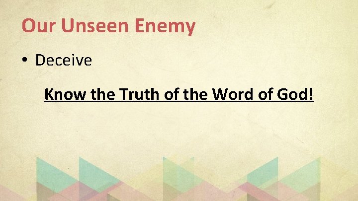 Our Unseen Enemy • Deceive Know the Truth of the Word of God! 