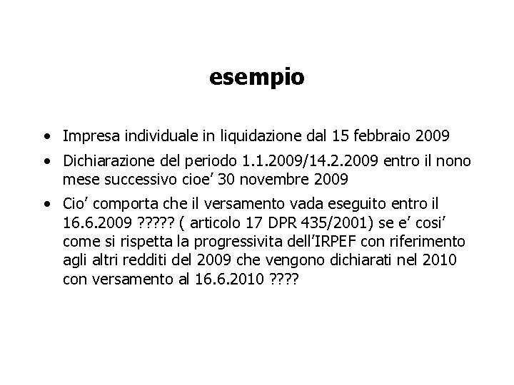 esempio • Impresa individuale in liquidazione dal 15 febbraio 2009 • Dichiarazione del periodo