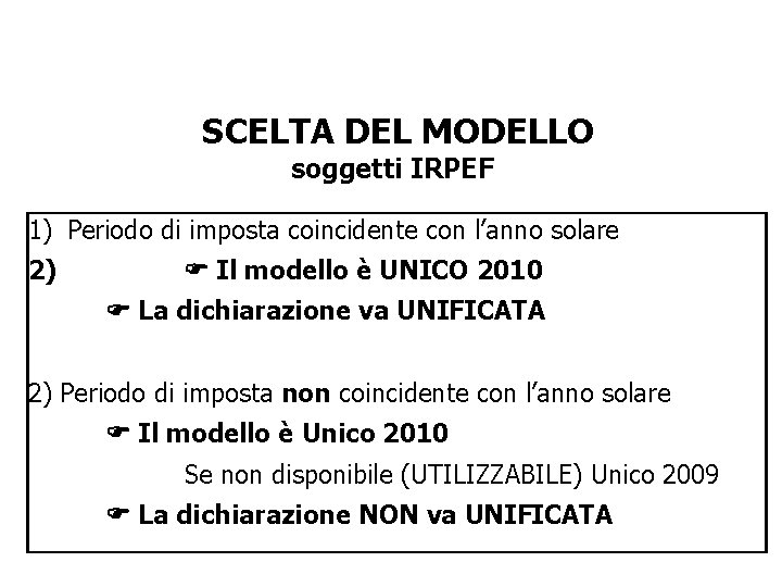 SCELTA DEL MODELLO soggetti IRPEF 1) Periodo di imposta coincidente con l’anno solare 2)