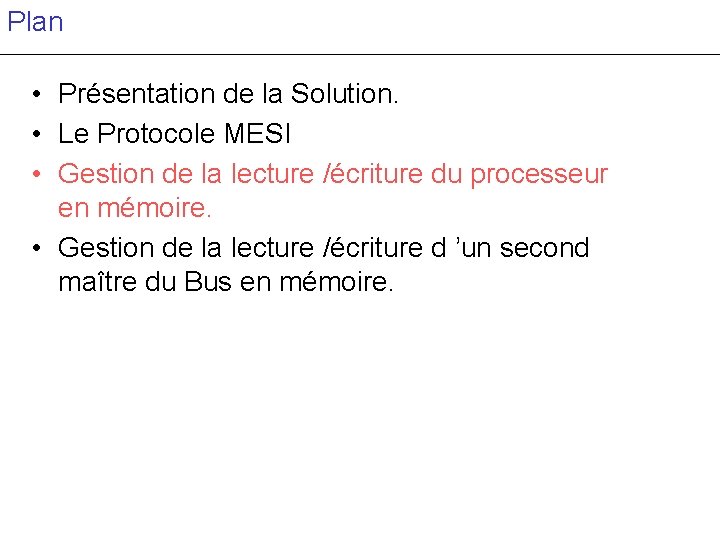 Plan • Présentation de la Solution. • Le Protocole MESI • Gestion de la