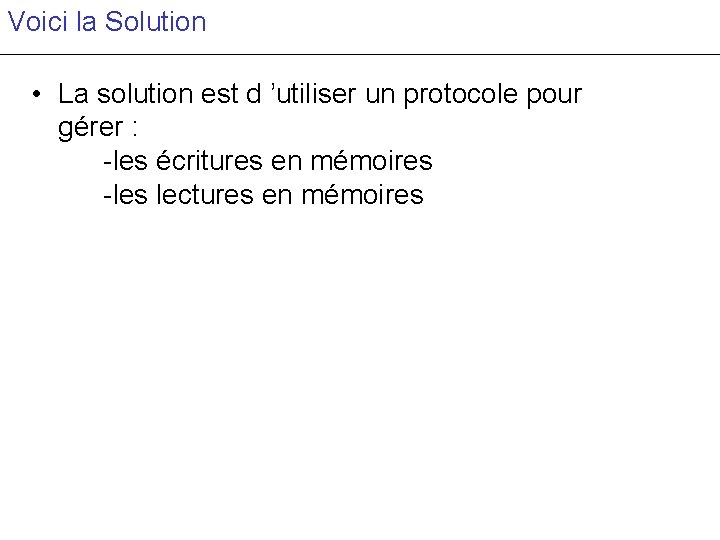 Voici la Solution • La solution est d ’utiliser un protocole pour gérer :